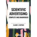 Scientific Advertising: Complete and Unabridged - Hardcover
