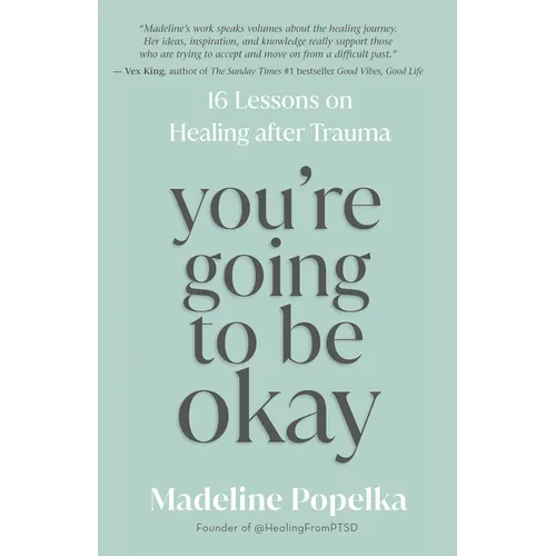 You're Going to Be Okay: 16 Lessons on Healing After Trauma - Paperback