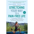 Stretching Your Way to a Pain-Free Life: Illustrated Stretches for Sports, Medical Conditions and Specific Muscle Groups - Paperback