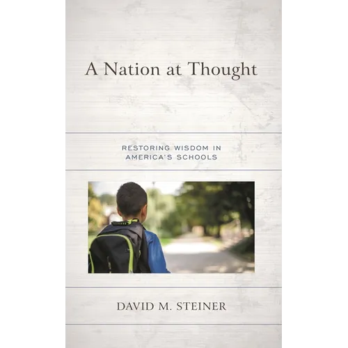 A Nation at Thought: Restoring Wisdom in America's Schools - Hardcover