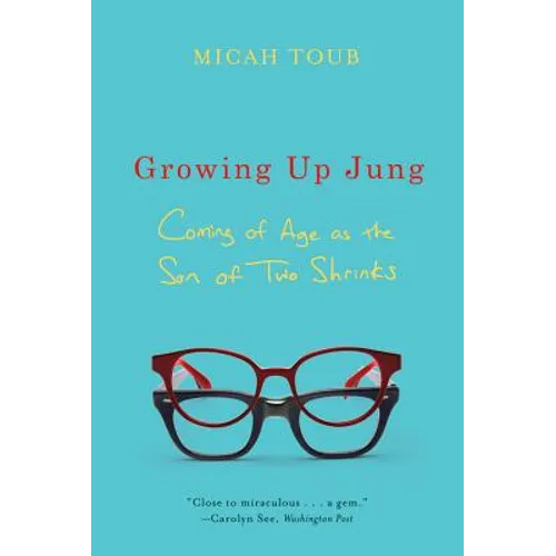 Growing Up Jung: Coming of Age as the Son of Two Shrinks - Paperback