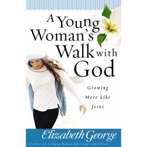 A Young Woman's Walk with God: Growing More Like Jesus - Paperback
