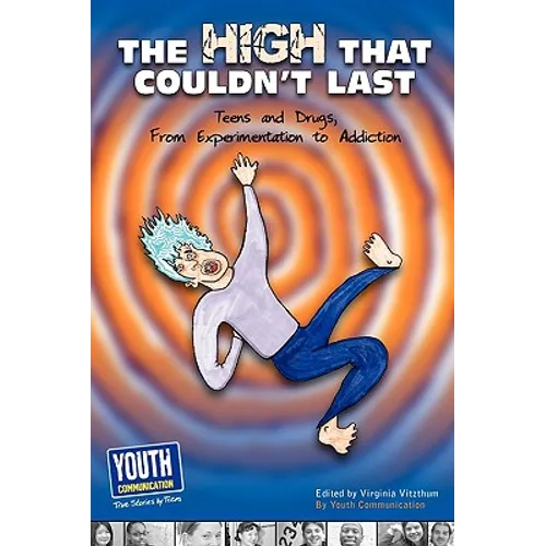 The High That Couldn't Last: Teens and Drugs, from Experimentation to Addiction - Paperback
