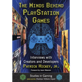 The Minds Behind PlayStation Games: Interviews with Creators and Developers - Paperback