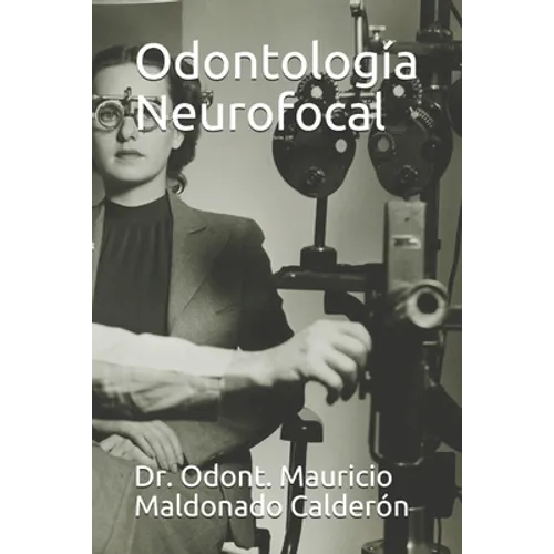 Odontología Neurofocal: Dr. Odont. Mauricio Maldonado Calderón - Paperback