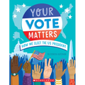 Your Vote Matters: How We Elect the Us President - Paperback