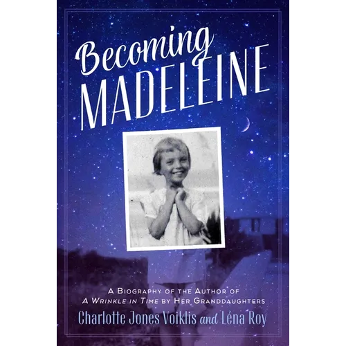 Becoming Madeleine: A Biography of the Author of a Wrinkle in Time by Her Granddaughters - Paperback
