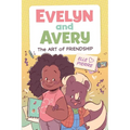 Evelyn and Avery: The Art of Friendship: A Graphic Novel - Paperback