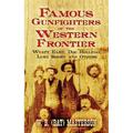 Famous Gunfighters of the Western Frontier: Wyatt Earp, Doc Holliday, Luke Short and Others - Paperback