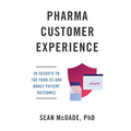 Pharma Customer Experience: 20 Secrets to 10X Your CX & Boost Patient Outcomes - Paperback