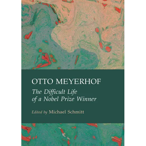 Otto Meyerhof: The Difficult Life of a Nobel Prize Winner - Hardcover