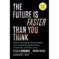 The Future Is Faster Than You Think: How Converging Technologies Are Transforming Business, Industries, and Our Lives - Hardcover