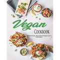 Vegan Cookbook: Whole-Foods, Plant-Based Recipes and Techniques - Paperback