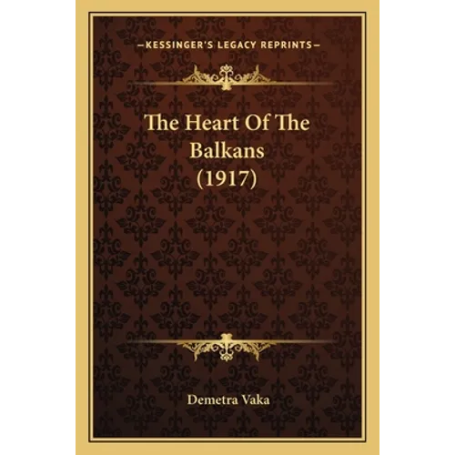 The Heart Of The Balkans (1917) - Paperback