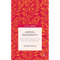 Animal Modernity: Jumbo the Elephant and the Human Dilemma - Hardcover