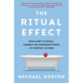 The Ritual Effect: From Habit to Ritual, Harness the Surprising Power of Everyday Actions - Hardcover