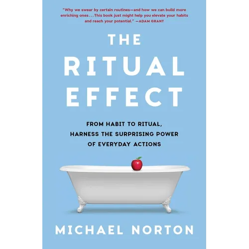 The Ritual Effect: From Habit to Ritual, Harness the Surprising Power of Everyday Actions - Hardcover