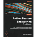 Python Feature Engineering Cookbook - Second Edition: Over 70 recipes for creating, engineering, and transforming features to build machine learning m - Paperback