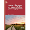 Language, Dementia and Meaning Making: Navigating Challenges of Cognition and Face in Everyday Life - Paperback
