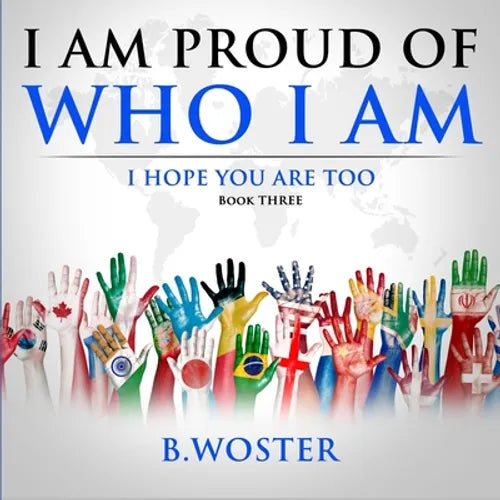 I Am Proud of Who I Am: I hope you are too (Book Three) - Paperback