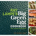 Ray Lampe's Big Green Egg Cookbook: Grill, Smoke, Bake & Roast Volume 3 - Hardcover