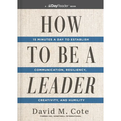 How to Be a Leader: 15 Minutes a Day to Establish Communication, Resiliency, Creativity, and Humility - Paperback
