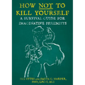 How Not to Kill Yourself: A Survival Guide for Imaginative Pessimists - Paperback