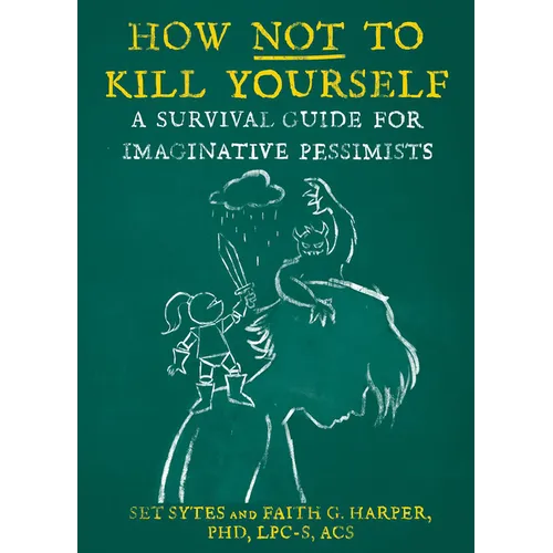 How Not to Kill Yourself: A Survival Guide for Imaginative Pessimists - Paperback