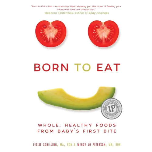Born to Eat: Whole, Healthy Foods from Baby's First Bite - Paperback