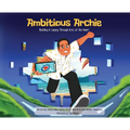 Ambitious Archie: Building a Legacy Through Acts of the Heart - Hardcover