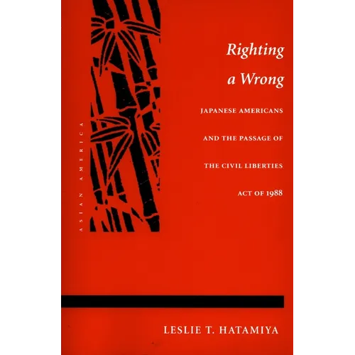 Righting a Wrong: Japanese Americans and the Passage of the Civil Liberties Act of 1988 - Paperback