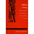 Righting a Wrong: Japanese Americans and the Passage of the Civil Liberties Act of 1988 - Paperback