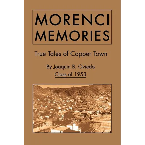 Morenci Memories: True Tales of Copper Town - Paperback