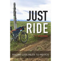 Just Ride: Racing 2,725 Miles to Mexico - Paperback