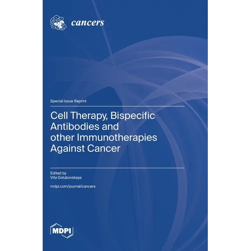 Cell Therapy, Bispecific Antibodies and other Immunotherapies Against Cancer - Hardcover