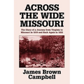 Across the Wide Missouri: The Diary of a Journey from Virginia to Missouri in 1819 and Back Again in 1822 - Paperback
