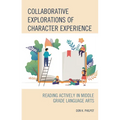 Collaborative Explorations of Character Experience: Reading Actively in Middle Grade Language Arts - Paperback