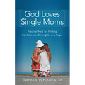 God Loves Single Moms: Practical Help for Finding Confidence, Strength, and Hope - Paperback