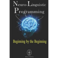 Neuro-Linguistic Programming - Beginning by the Beginning - Paperback