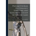 Pneumothorax, Its Etiology, Symptoms and Signs With a Study of Twelve Cases [microform] - Paperback