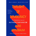 Twilight of Democracy: The Seductive Lure of Authoritarianism - Paperback