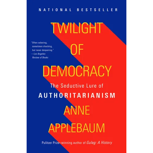 Twilight of Democracy: The Seductive Lure of Authoritarianism - Paperback