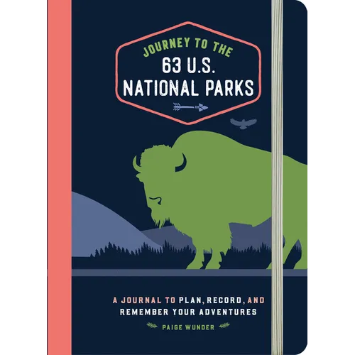 Journey to the 63 U.S. National Parks: A Journal to Plan, Record, and Remember Your Adventures - Hardcover