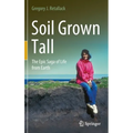 Soil Grown Tall: The Epic Saga of Life from Earth - Hardcover