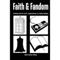 Faith & Fandom: Finding God In Sci-Fi, Superheroes, & Video Games - Paperback