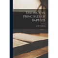 Distinctive Principles of Baptists [microform] - Paperback