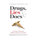 Drugs, Lies & Docs: A Doctor's Memoir of Addiction, Recovery and More - Hardcover