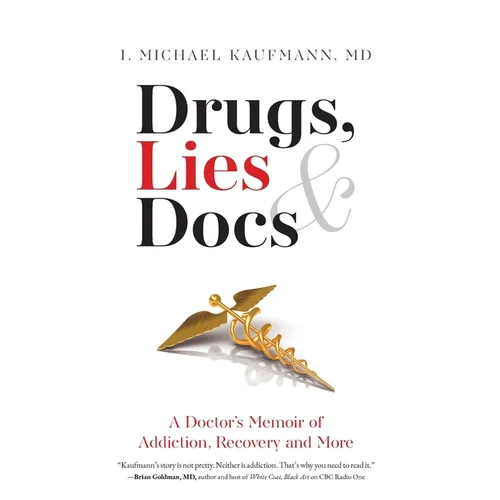 Drugs, Lies & Docs: A Doctor's Memoir of Addiction, Recovery and More - Hardcover