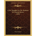 A Few Thoughts On The Abolition Of Colonial Slavery (1826) - Paperback