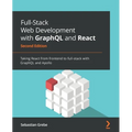 Full-Stack Web Development with GraphQL and React - Second Edition: Taking React from frontend to full-stack with GraphQL and Apollo - Paperback